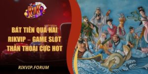 Bát Tiên Quá Hải Rikvip – Game Slot Thần Thoại Cực Hot