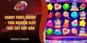 Candy Fruit Rikvip – Trải Nghiệm Slot Trái Cây Hấp Dẫn